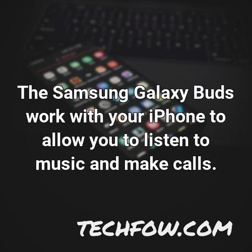 the samsung galaxy buds work with your iphone to allow you to listen to music and make calls