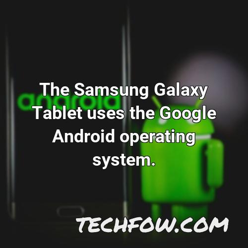 the samsung galaxy tablet uses the google android operating system