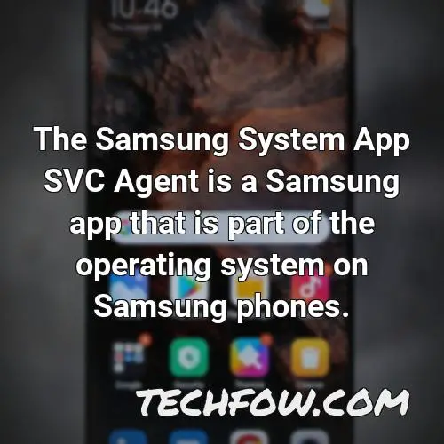 the samsung system app svc agent is a samsung app that is part of the operating system on samsung phones
