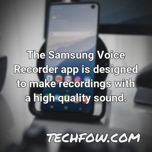 the samsung voice recorder app is designed to make recordings with a high quality sound