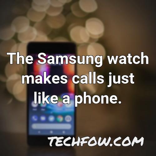 the samsung watch makes calls just like a phone