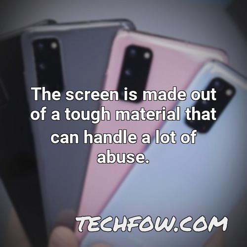 the screen is made out of a tough material that can handle a lot of abuse