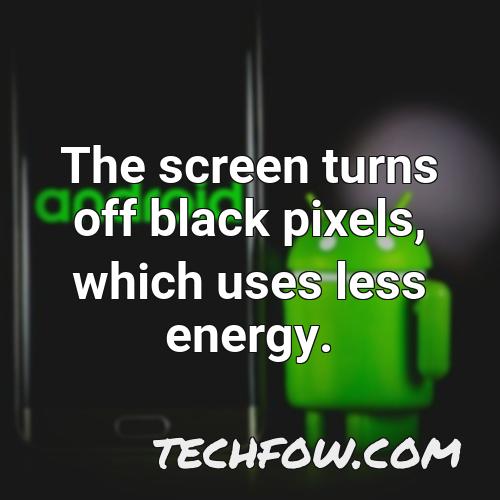 the screen turns off black pixels which uses less energy