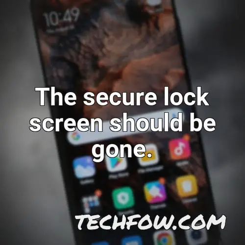 the secure lock screen should be gone
