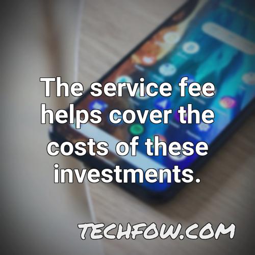 the service fee helps cover the costs of these investments