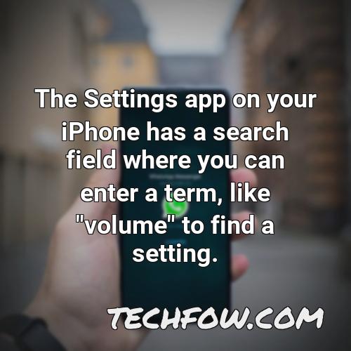 the settings app on your iphone has a search field where you can enter a term like volume to find a setting