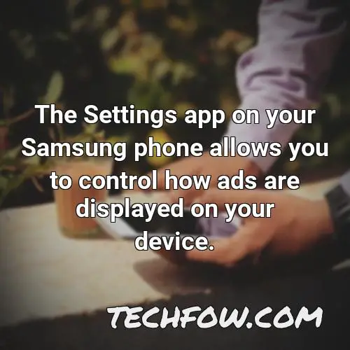 the settings app on your samsung phone allows you to control how ads are displayed on your device