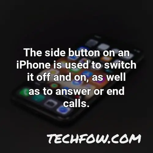 the side button on an iphone is used to switch it off and on as well as to answer or end calls