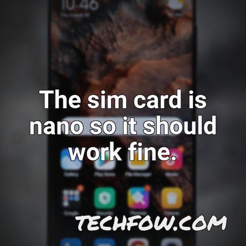 the sim card is nano so it should work fine 1