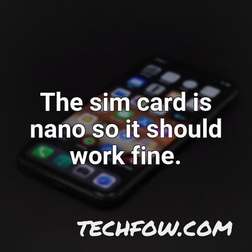 the sim card is nano so it should work fine 2