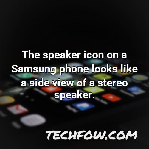 the speaker icon on a samsung phone looks like a side view of a stereo speaker