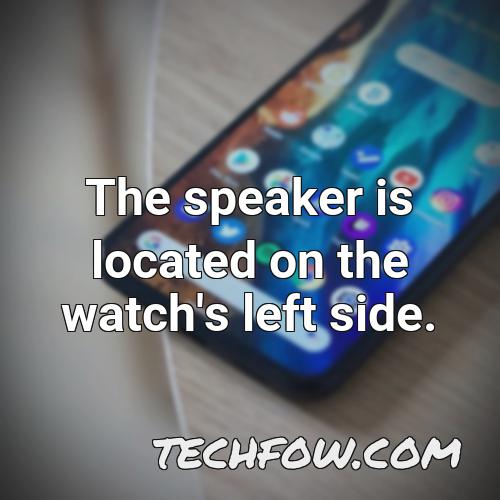 the speaker is located on the watch s left side