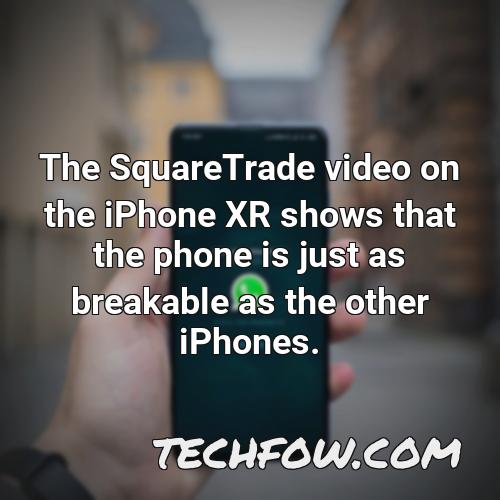 the squaretrade video on the iphone xr shows that the phone is just as breakable as the other iphones