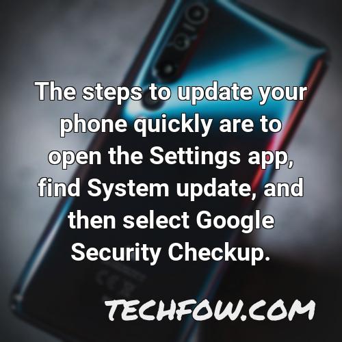 the steps to update your phone quickly are to open the settings app find system update and then select google security checkup