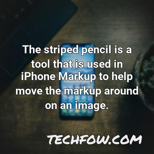 the striped pencil is a tool that is used in iphone markup to help move the markup around on an image