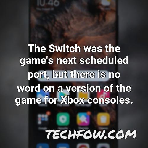 the switch was the game s next scheduled port but there is no word on a version of the game for xbox consoles