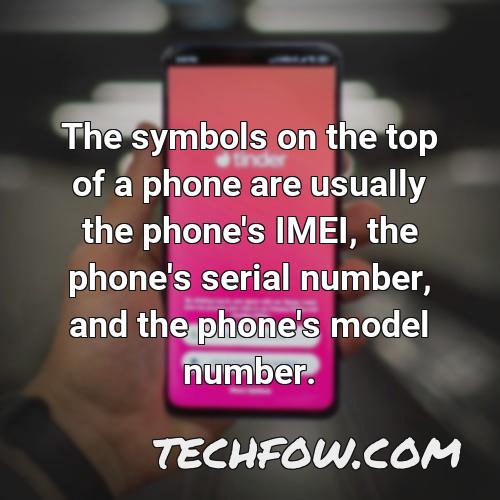 the symbols on the top of a phone are usually the phone s imei the phone s serial number and the phone s model number