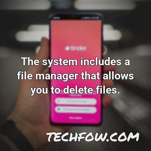the system includes a file manager that allows you to delete files