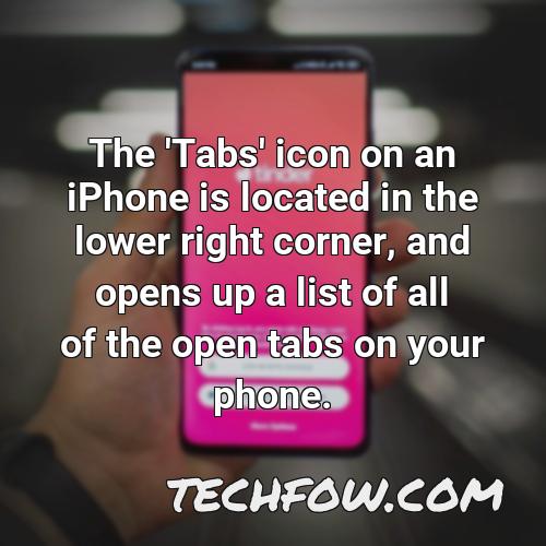 the tabs icon on an iphone is located in the lower right corner and opens up a list of all of the open tabs on your phone