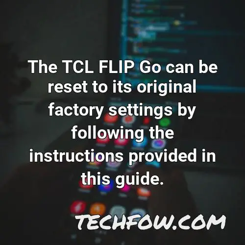 the tcl flip go can be reset to its original factory settings by following the instructions provided in this guide