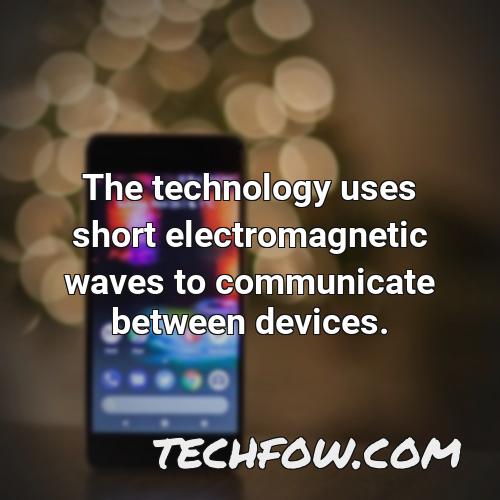 the technology uses short electromagnetic waves to communicate between devices