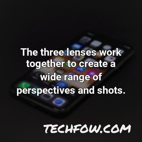 the three lenses work together to create a wide range of perspectives and shots