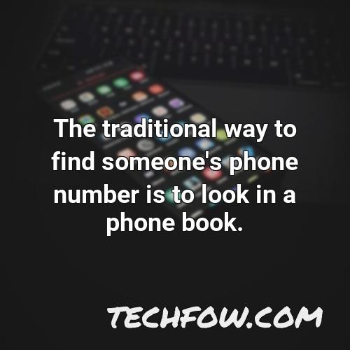 the traditional way to find someone s phone number is to look in a phone book