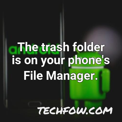 the trash folder is on your phone s file manager