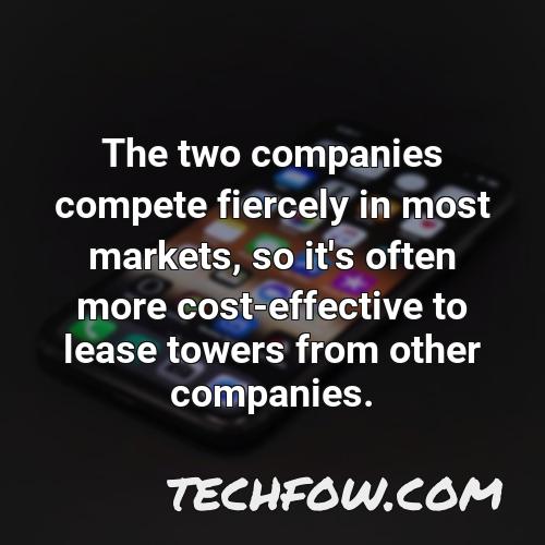 the two companies compete fiercely in most markets so it s often more cost effective to lease towers from other companies