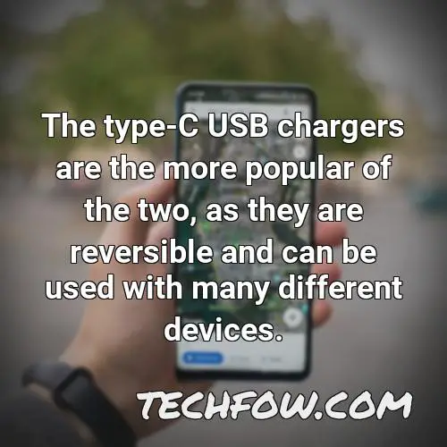 the type c usb chargers are the more popular of the two as they are reversible and can be used with many different devices