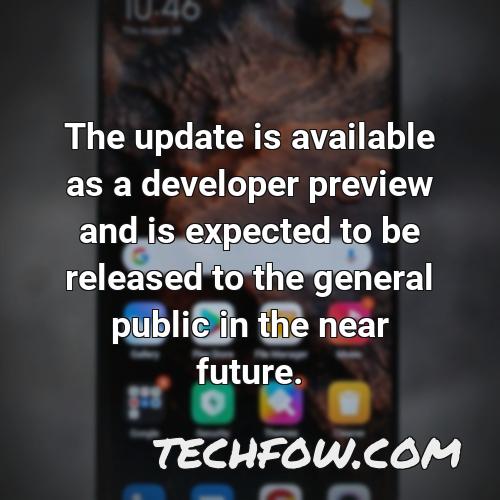 the update is available as a developer preview and is expected to be released to the general public in the near future