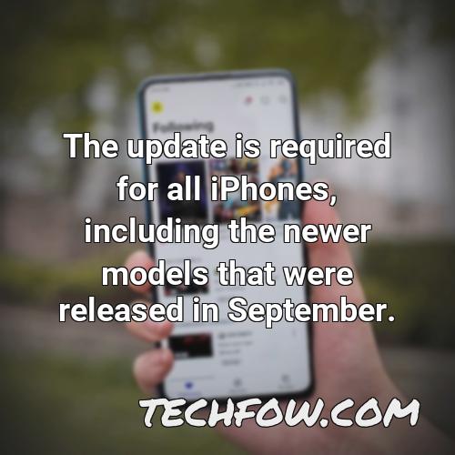 the update is required for all iphones including the newer models that were released in september