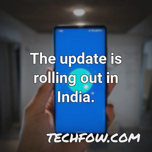 the update is rolling out in india