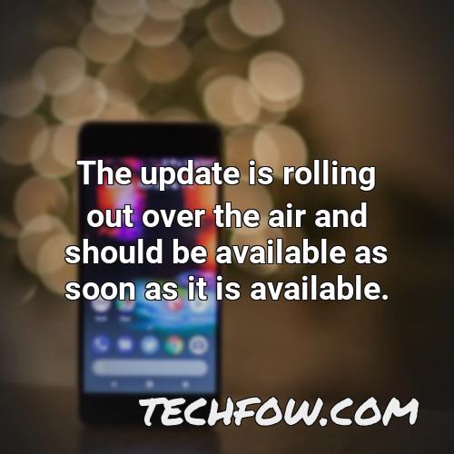 the update is rolling out over the air and should be available as soon as it is available