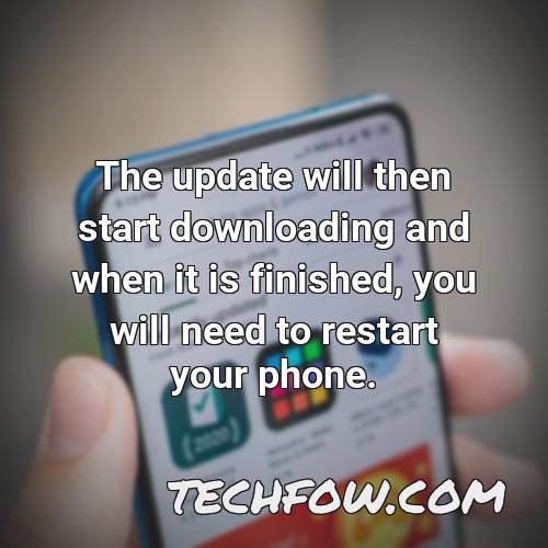 the update will then start downloading and when it is finished you will need to restart your phone
