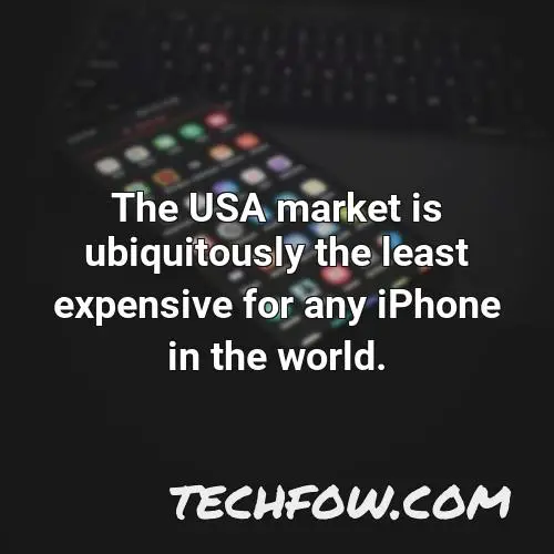 the usa market is ubiquitously the least expensive for any iphone in the world