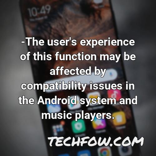 the user s experience of this function may be affected by compatibility issues in the android system and music players