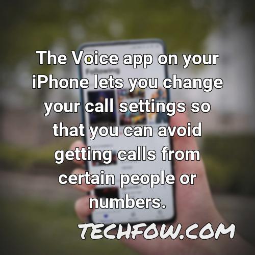 the voice app on your iphone lets you change your call settings so that you can avoid getting calls from certain people or numbers