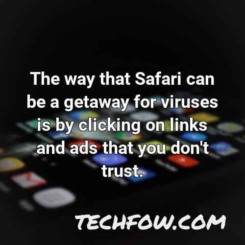 the way that safari can be a getaway for viruses is by clicking on links and ads that you don t trust