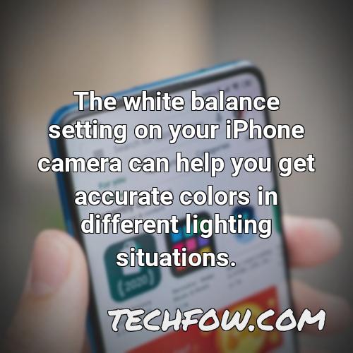 the white balance setting on your iphone camera can help you get accurate colors in different lighting situations