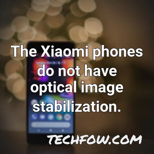 the xiaomi phones do not have optical image stabilization