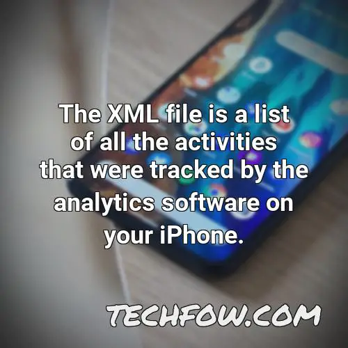 the xml file is a list of all the activities that were tracked by the analytics software on your iphone