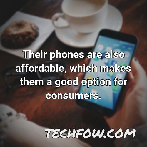their phones are also affordable which makes them a good option for consumers