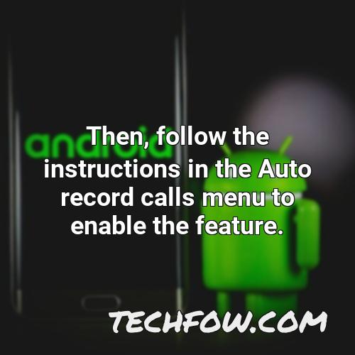 then follow the instructions in the auto record calls menu to enable the feature