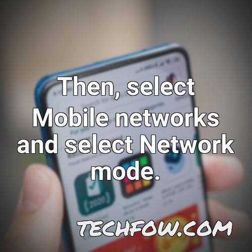 then select mobile networks and select network mode