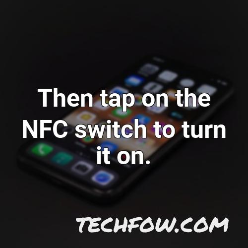then tap on the nfc switch to turn it on
