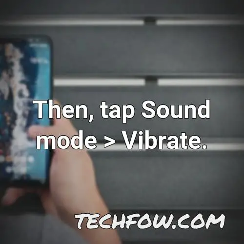 then tap sound mode vibrate