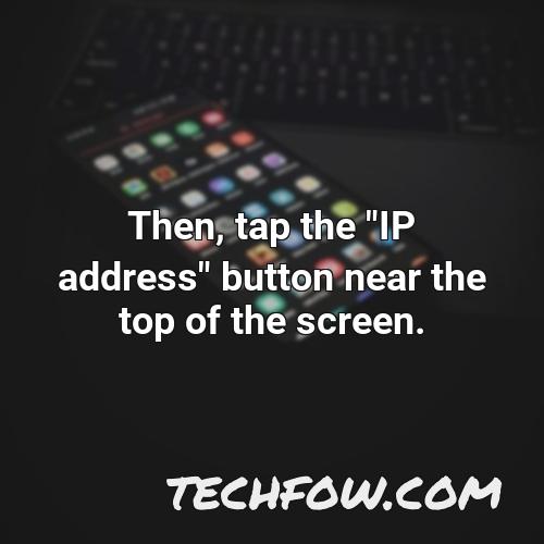 then tap the ip address button near the top of the screen