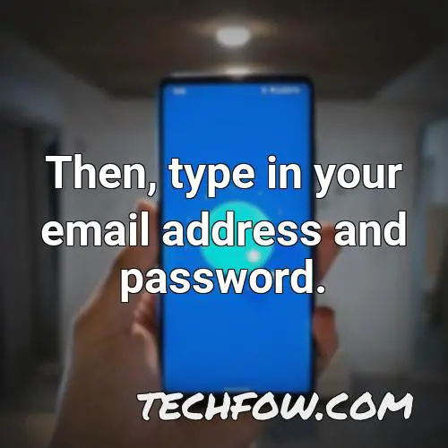 then type in your email address and password