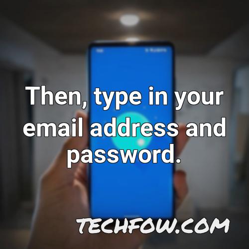 then type in your email address and password